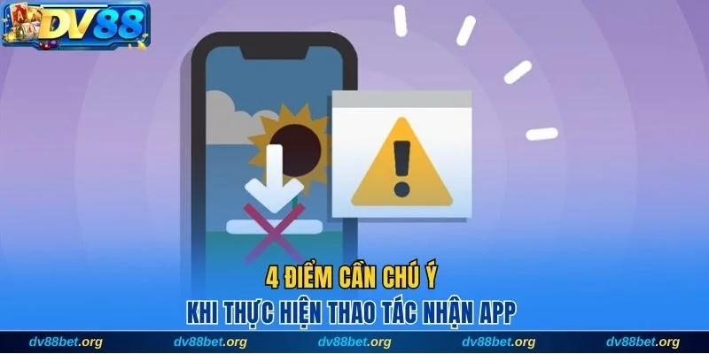 4 điểm cần chú ý khi thực hiện thao tác nhận app