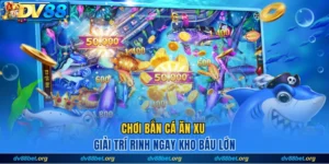 Chơi bắn cá ăn xu giải trí trinh ngay kho báu tại Dv88