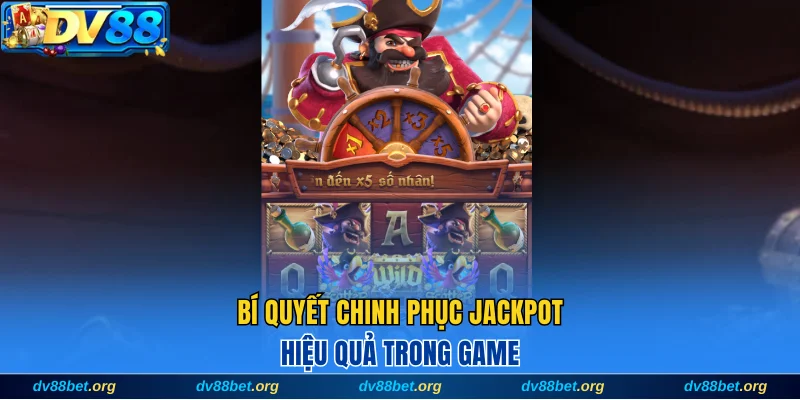 Bí quyết chinh phục Jackpot hiệu quả trong game