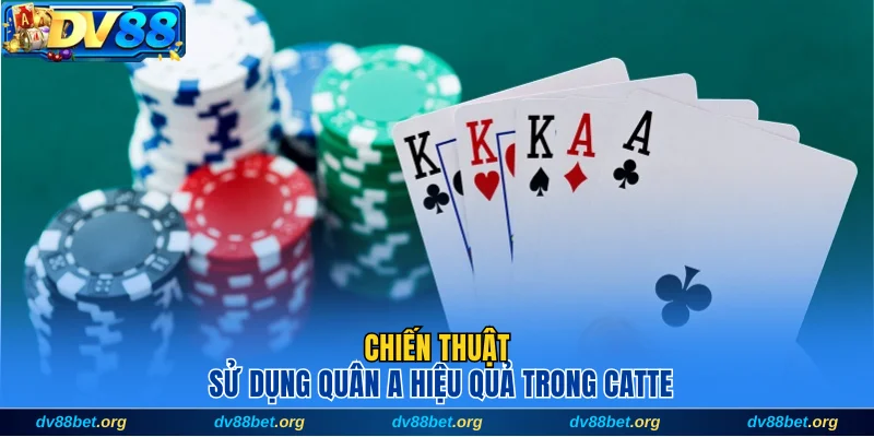 Chiến thuật sử dụng quân A hiệu quả trong Catte