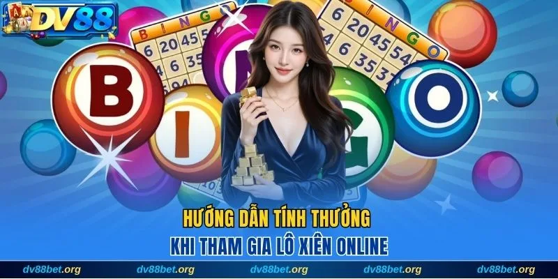 Hướng dẫn tính thưởng khi tham gia lô xiên online