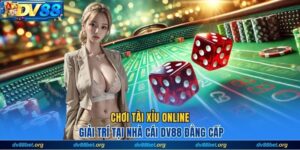 Chơi tài xỉu online giải trí tại nhà cái Dv88