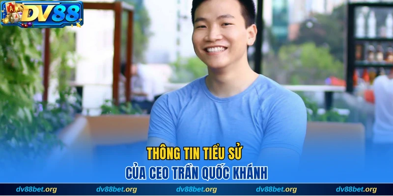 Thông tin tiểu sử của CEO Trần Quốc Khánh